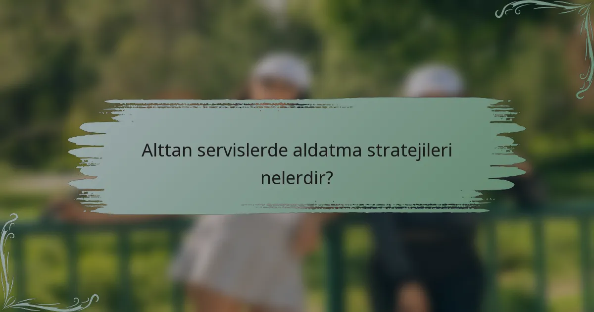 Alttan servislerde aldatma stratejileri nelerdir?