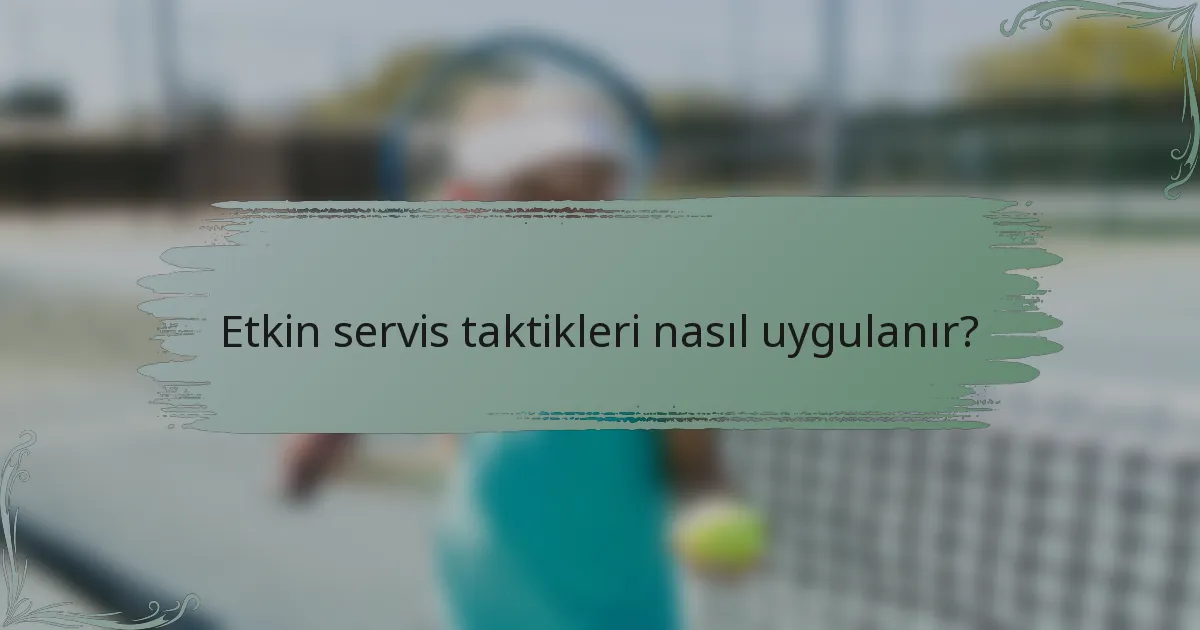 Etkin servis taktikleri nasıl uygulanır?