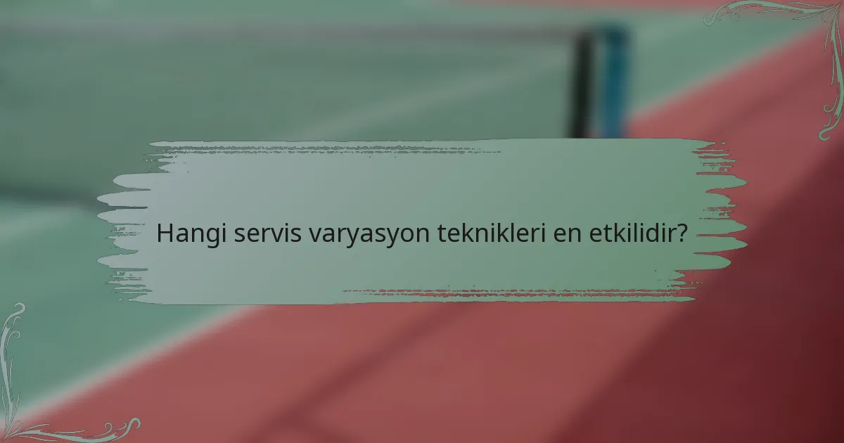 Hangi servis varyasyon teknikleri en etkilidir?