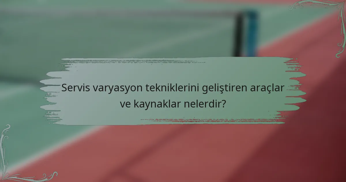 Servis varyasyon tekniklerini geliştiren araçlar ve kaynaklar nelerdir?