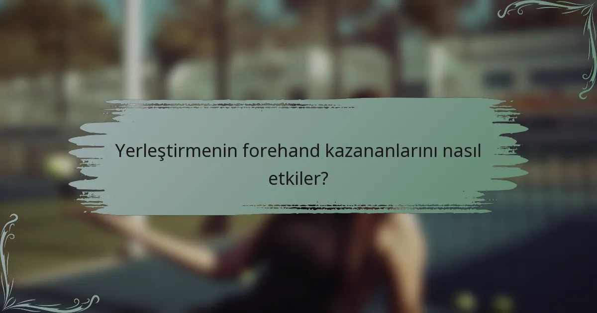 Yerleştirmenin forehand kazananlarını nasıl etkiler?